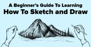 A Beginner’s Guide To Learning How To Sketch and Draw